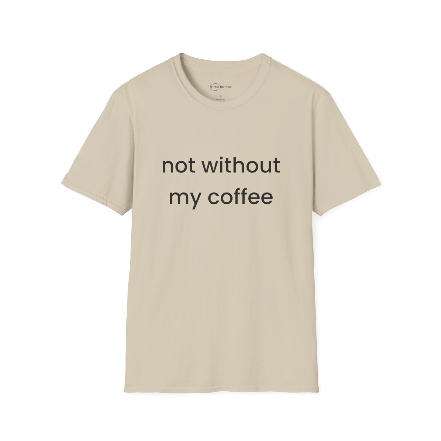Not Without My Coffee T-shirt