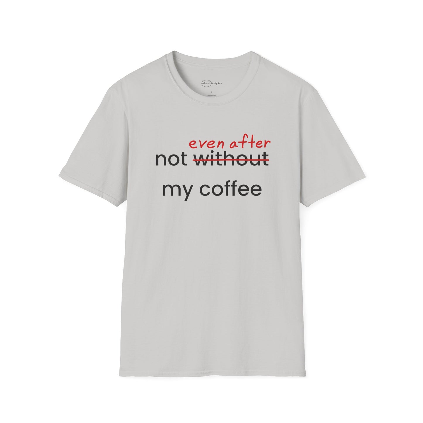 Not Even After My Coffee T-shirt