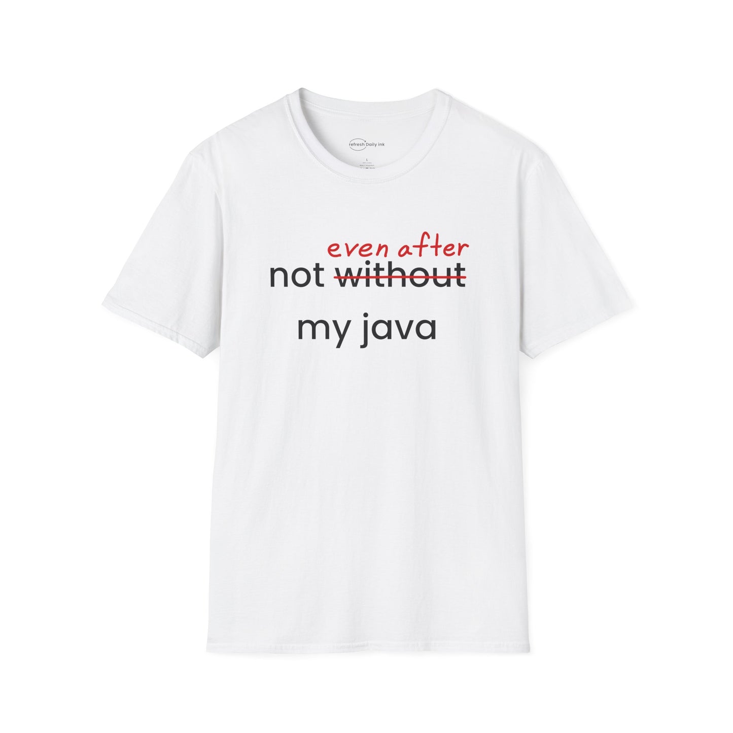 Not Even After My Java T-shirt