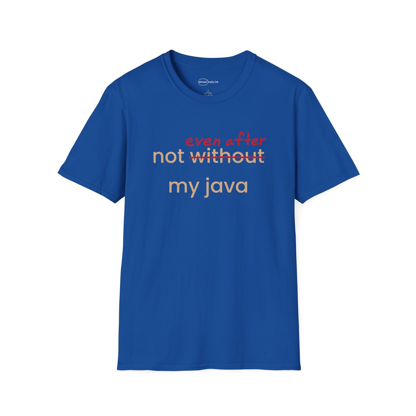Not Even After My Java T-shirt