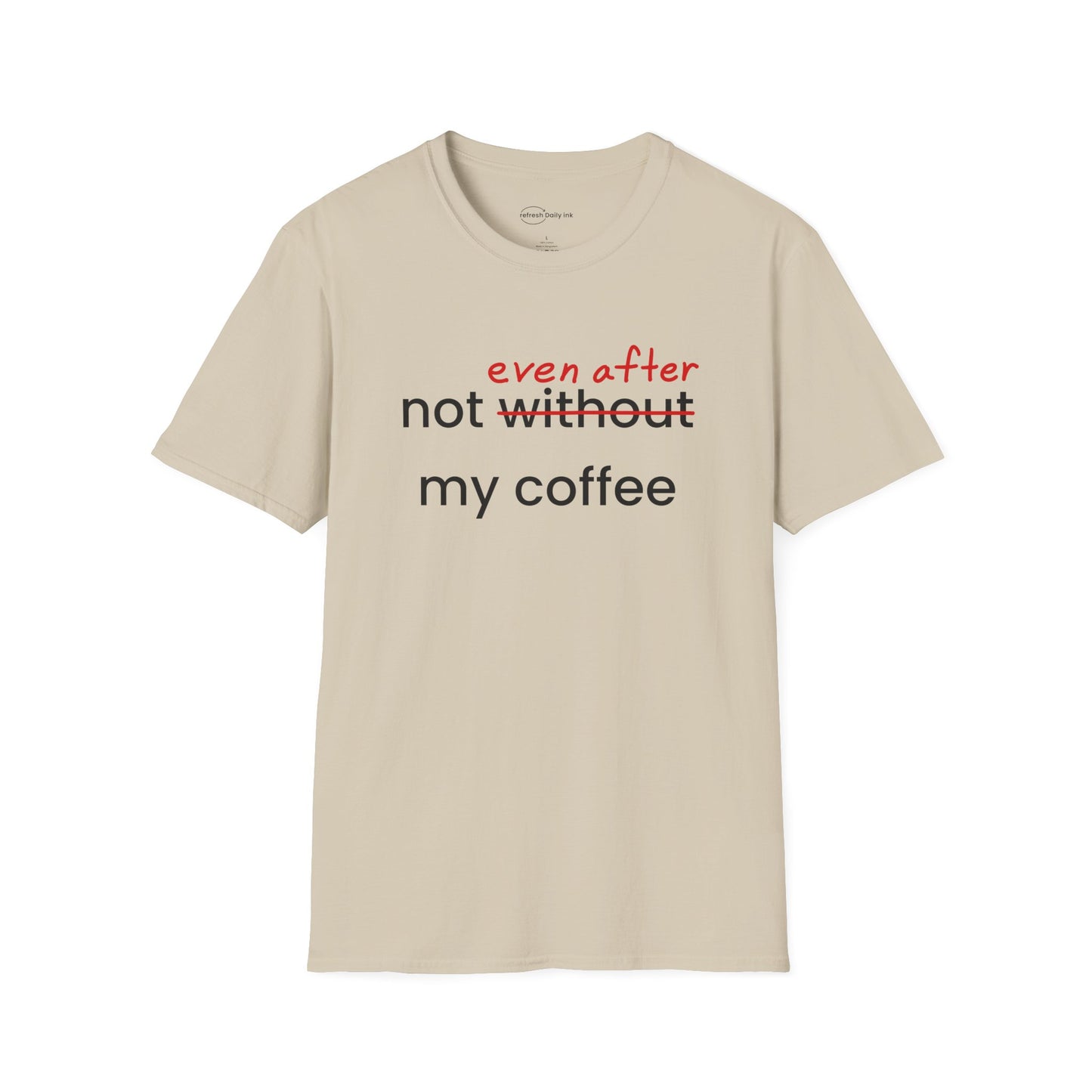 Not Even After My Coffee T-shirt