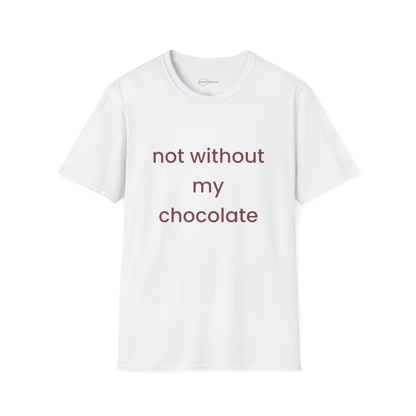 Not Without My Chocolate T-shirt