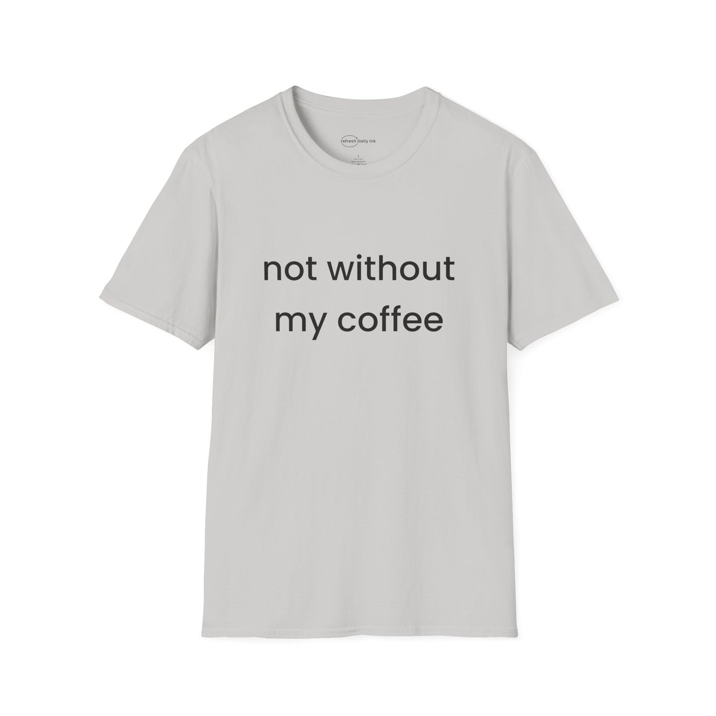 Not Without My Coffee T-shirt