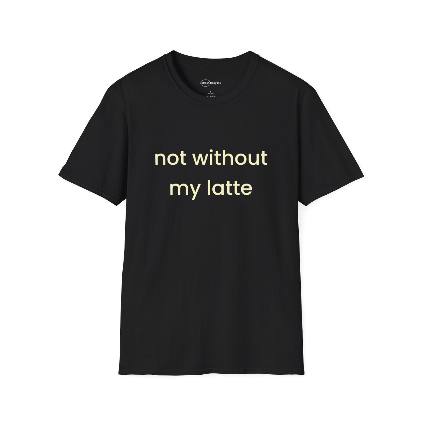 Not Without My Latte T-shirt