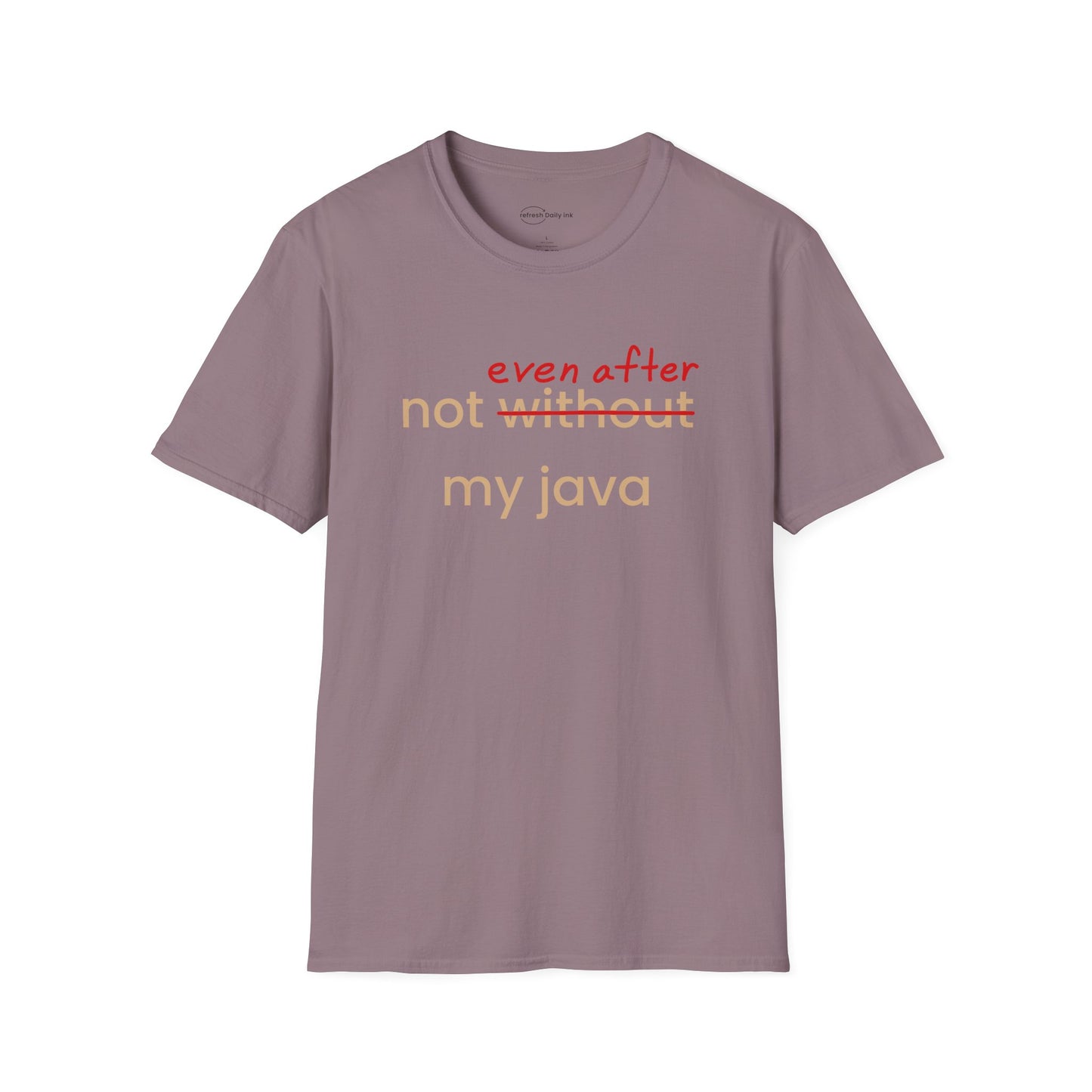 Not Even After My Java T-shirt