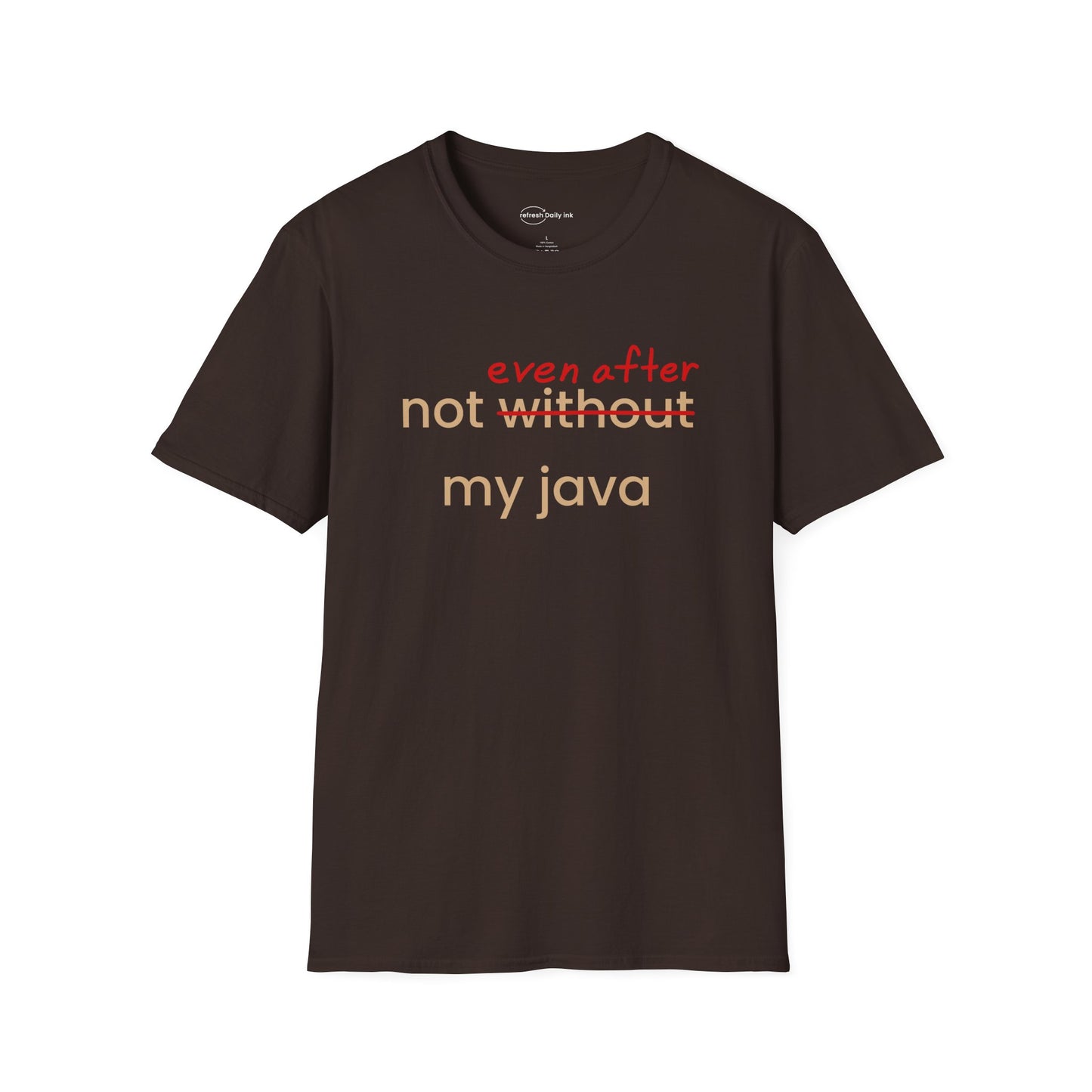 Not Even After My Java T-shirt
