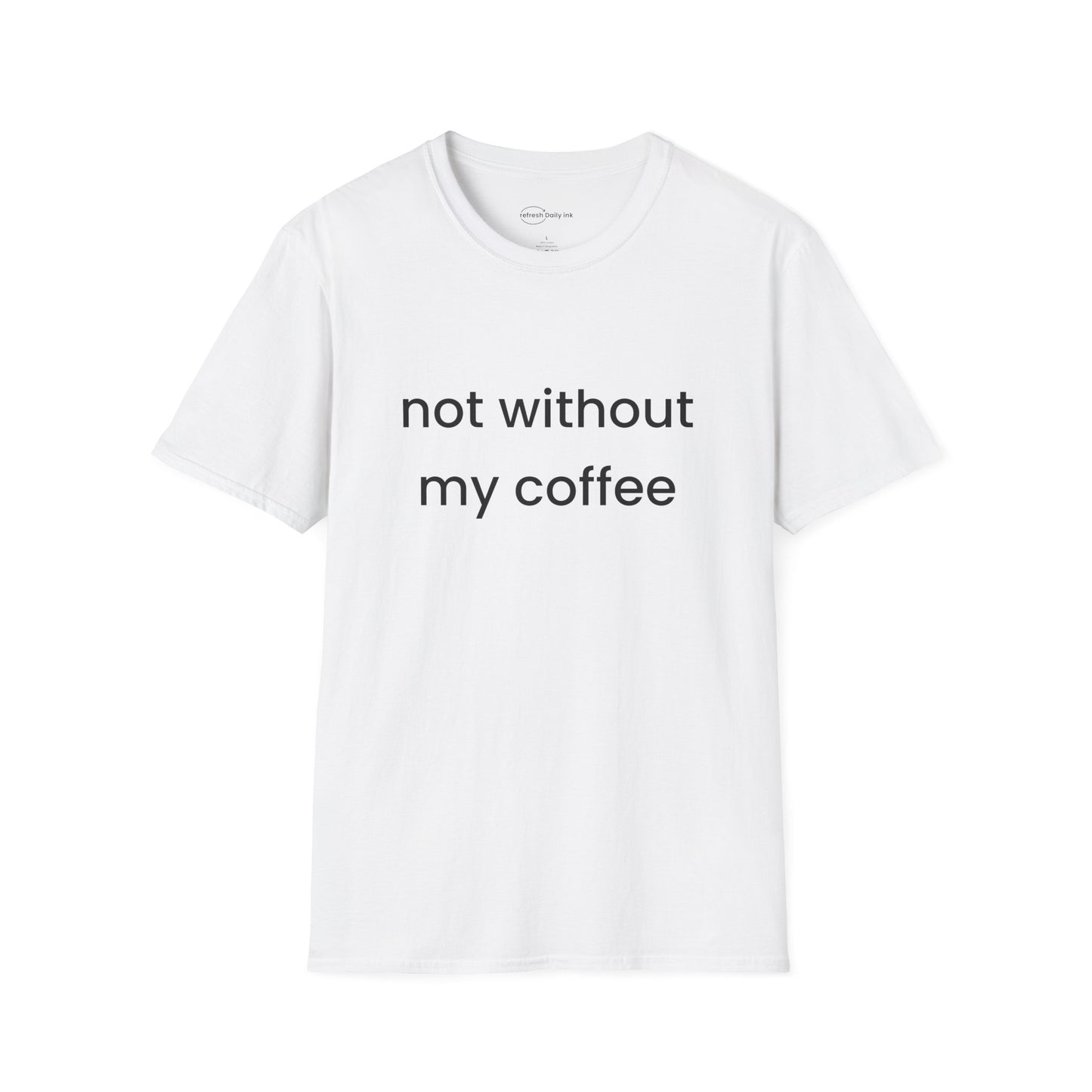 Not Without My Coffee T-shirt