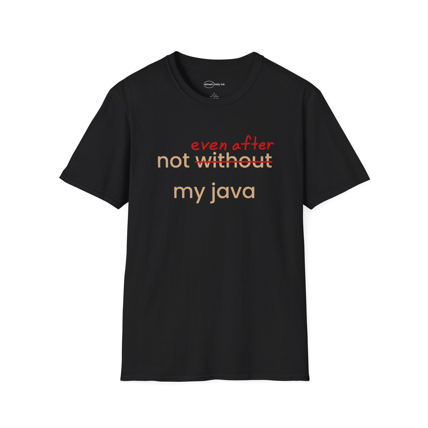 Not Even After My Java T-shirt