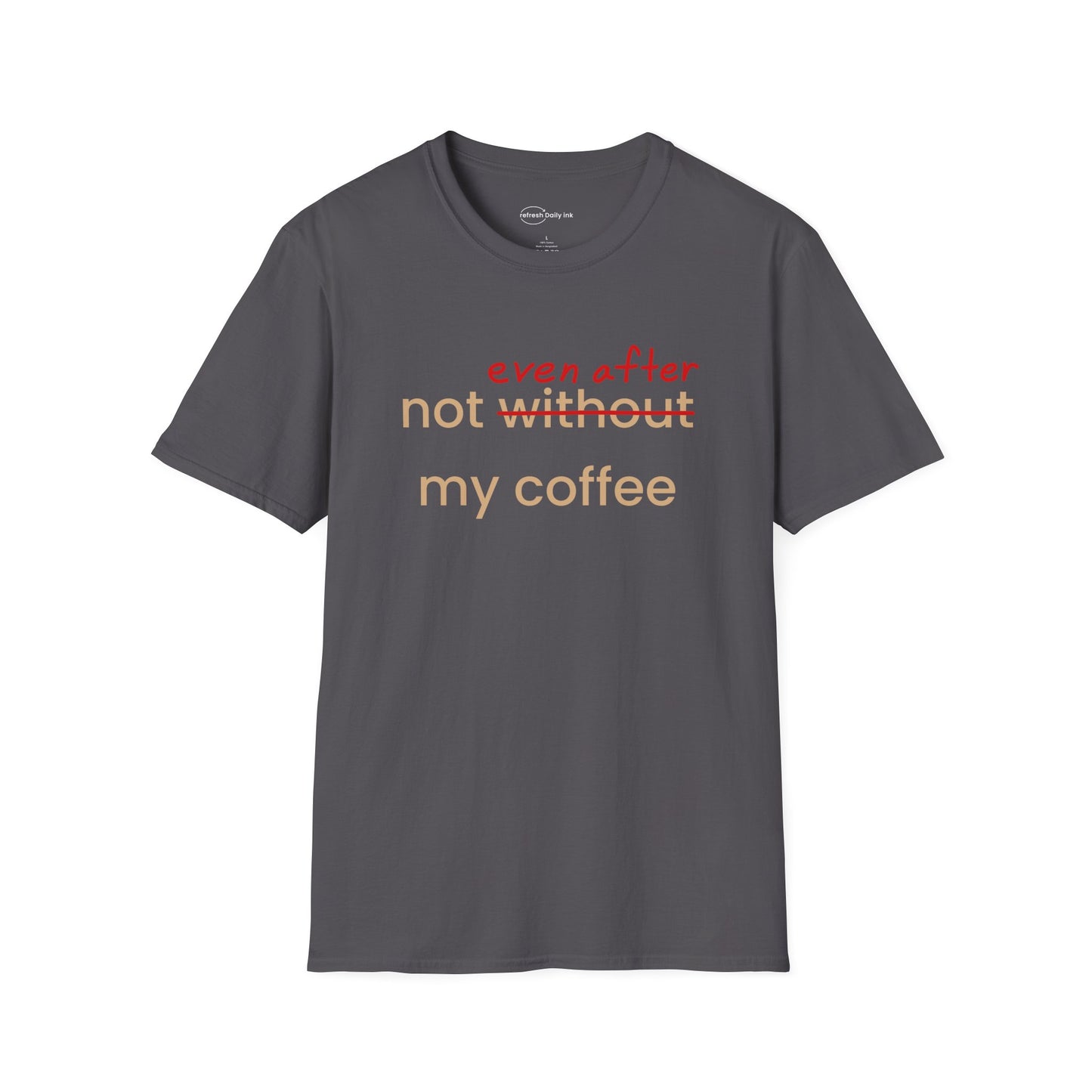 Not Even After My Coffee T-shirt