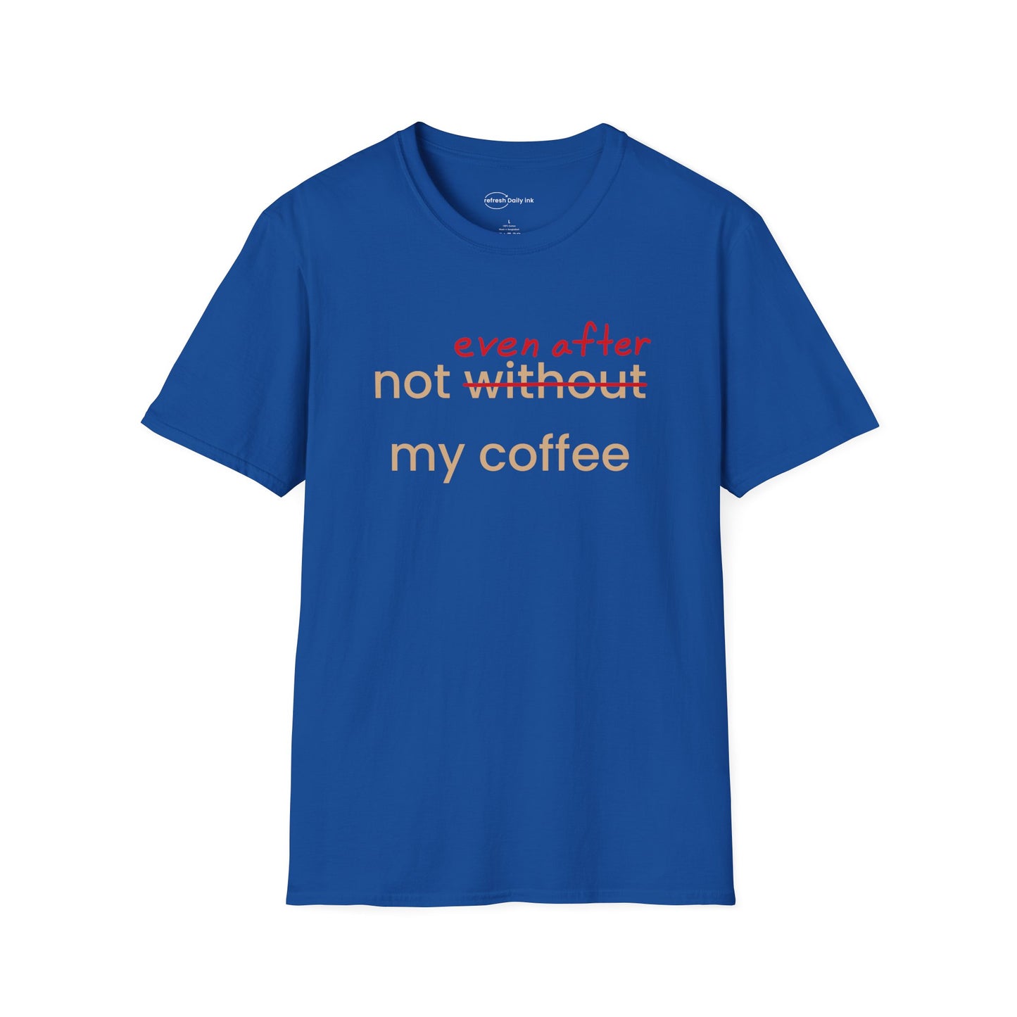Not Even After My Coffee T-shirt