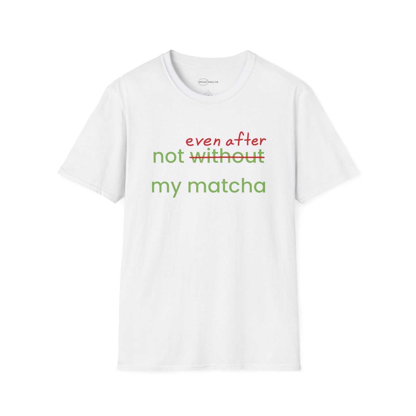 Not Even After My Matcha T-shirt