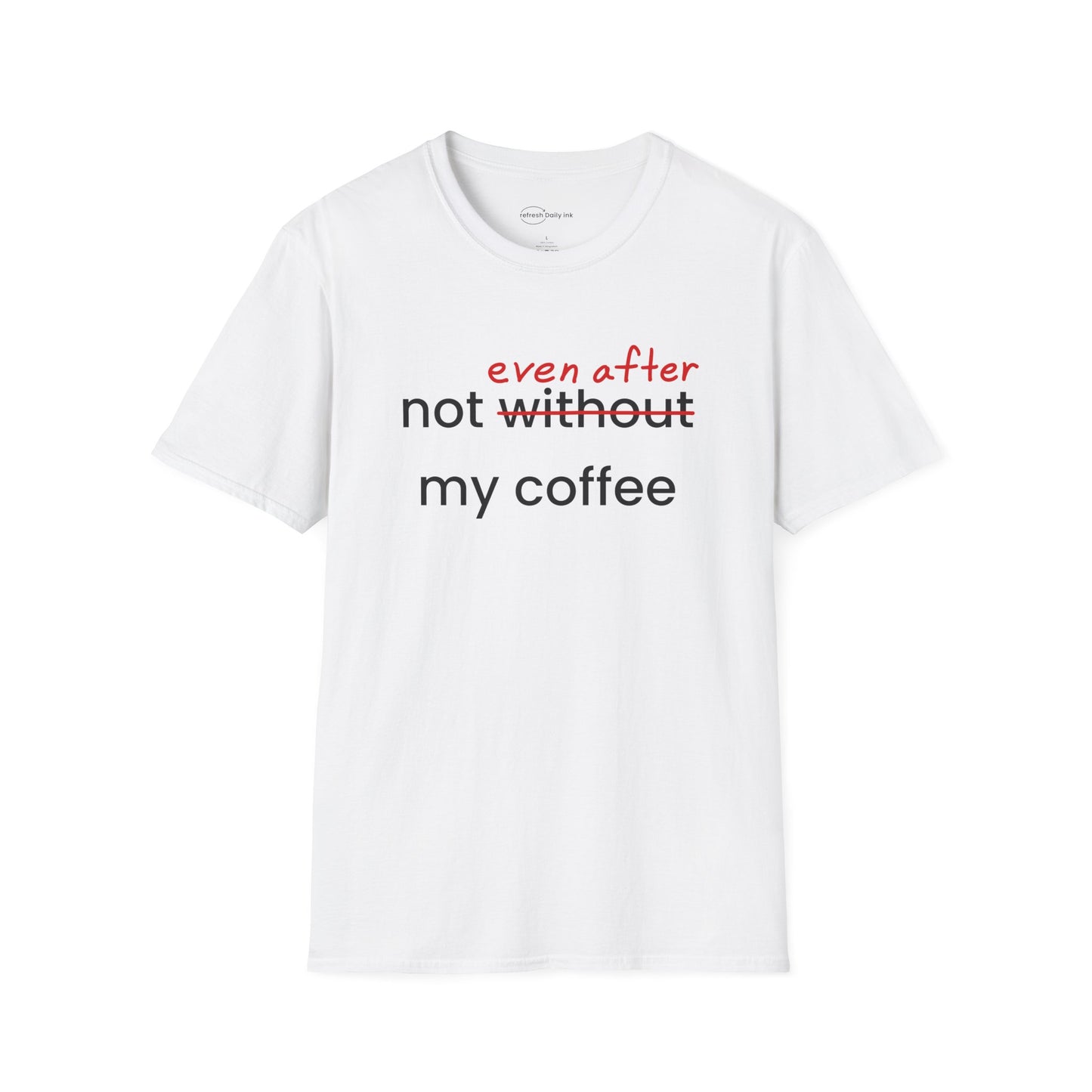 Not Even After My Coffee T-shirt