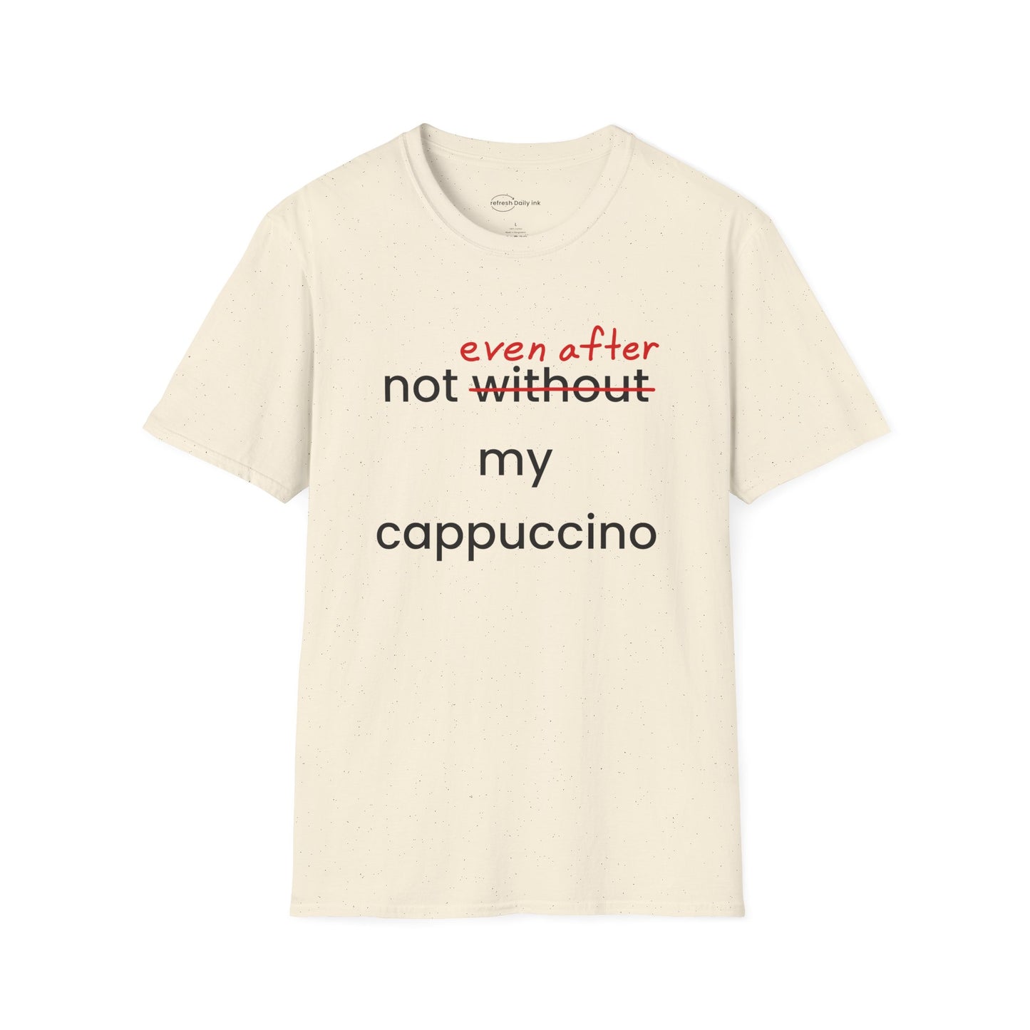 Not Even After My Cappuccino T-shirt