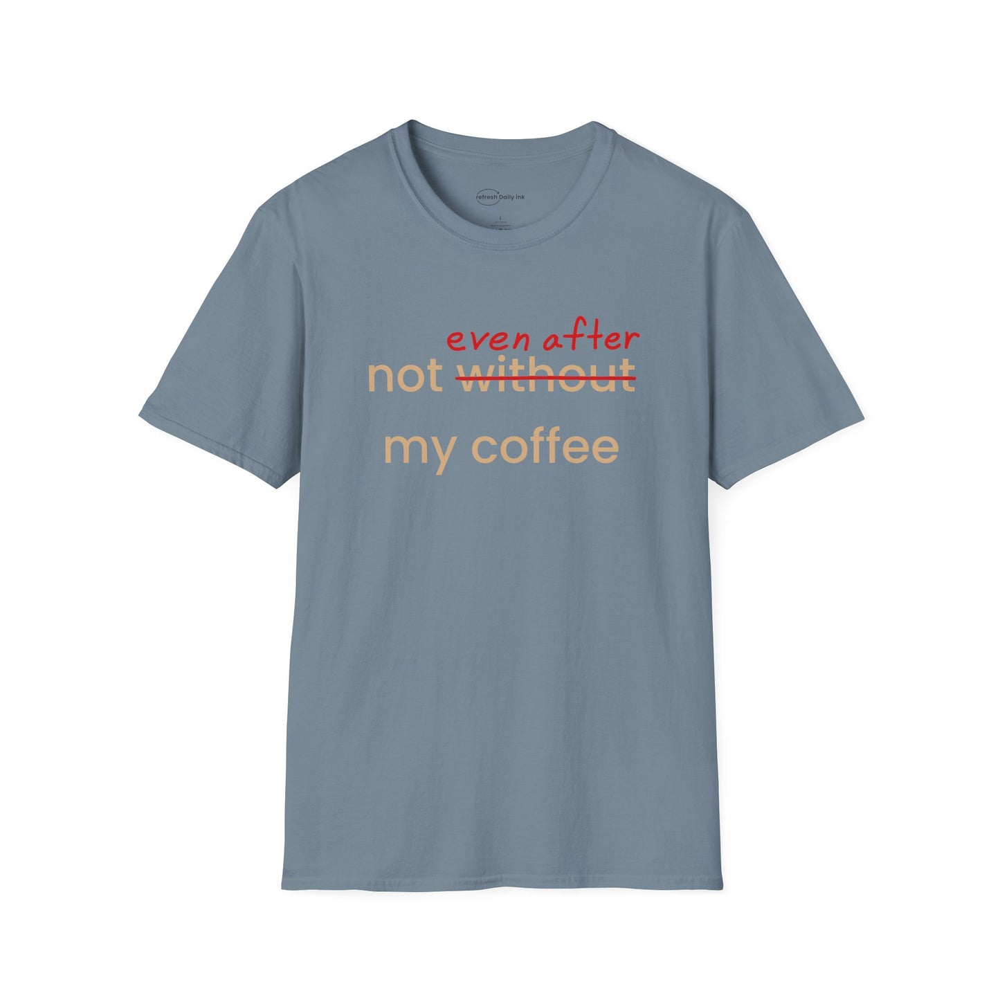 Not Even After My Coffee T-shirt