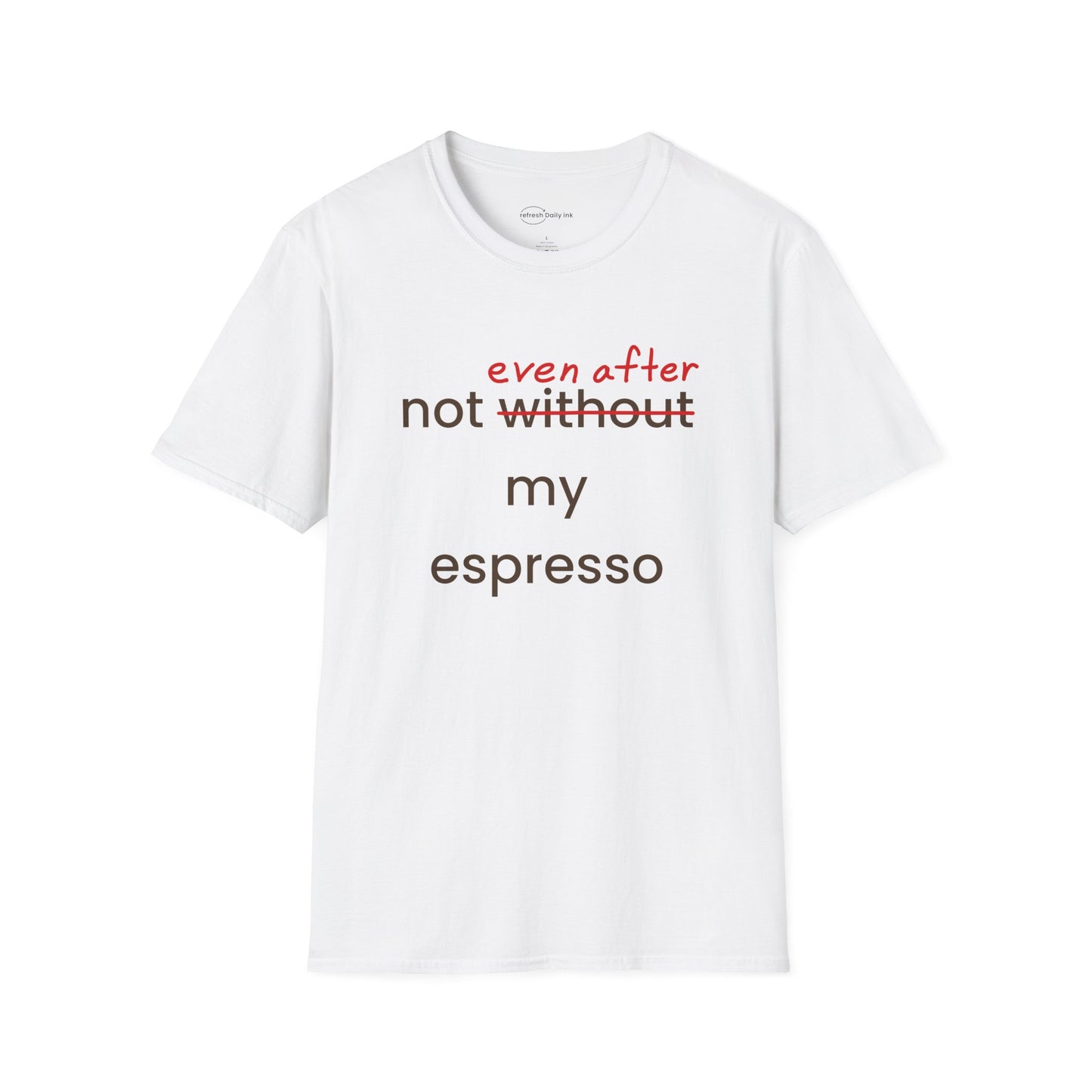 Not Even After My Espresso T-shirt