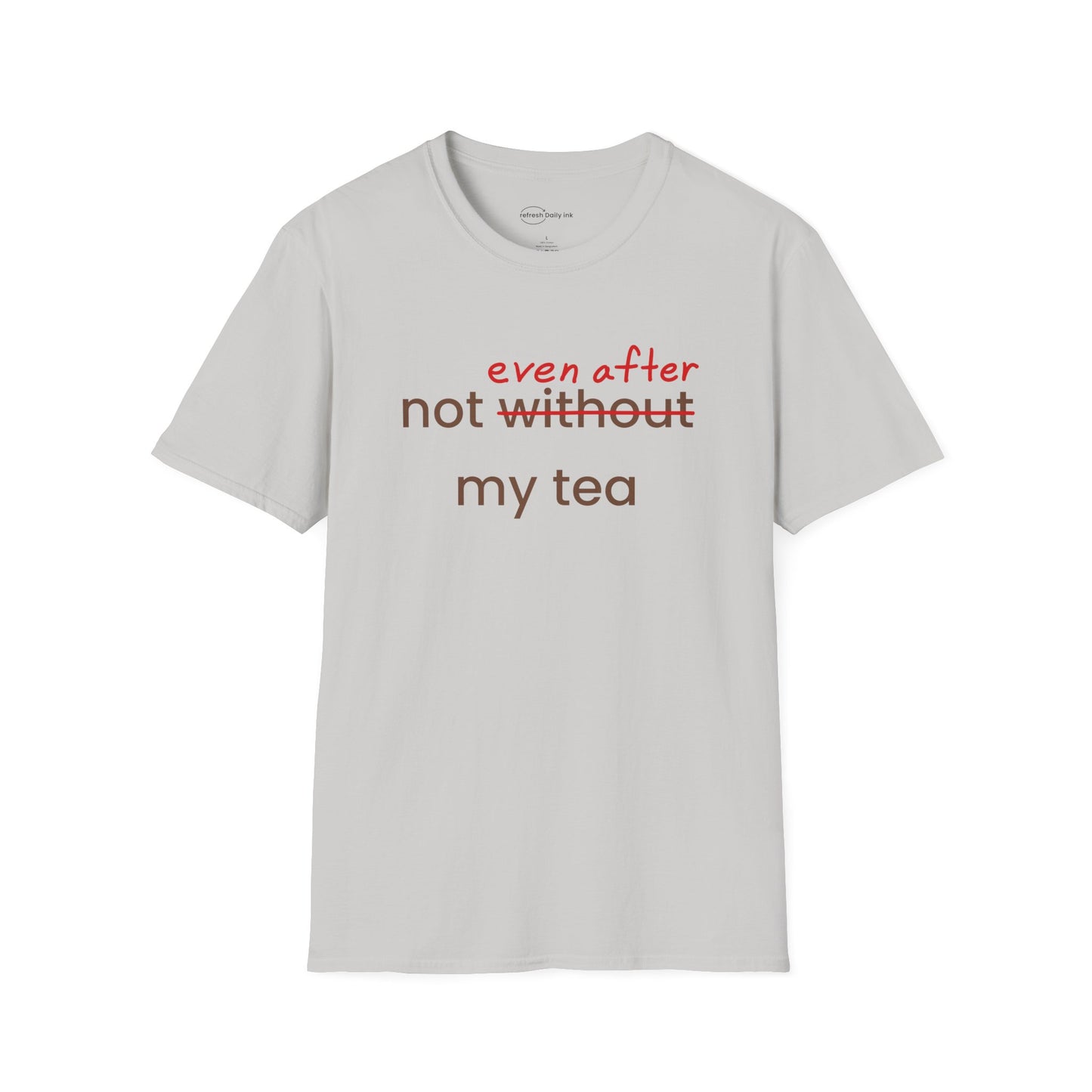 Not Even After My Tea T-shirt