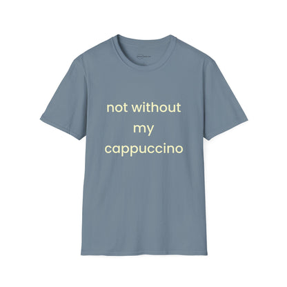 Not Without My Cappuccino T-shirt