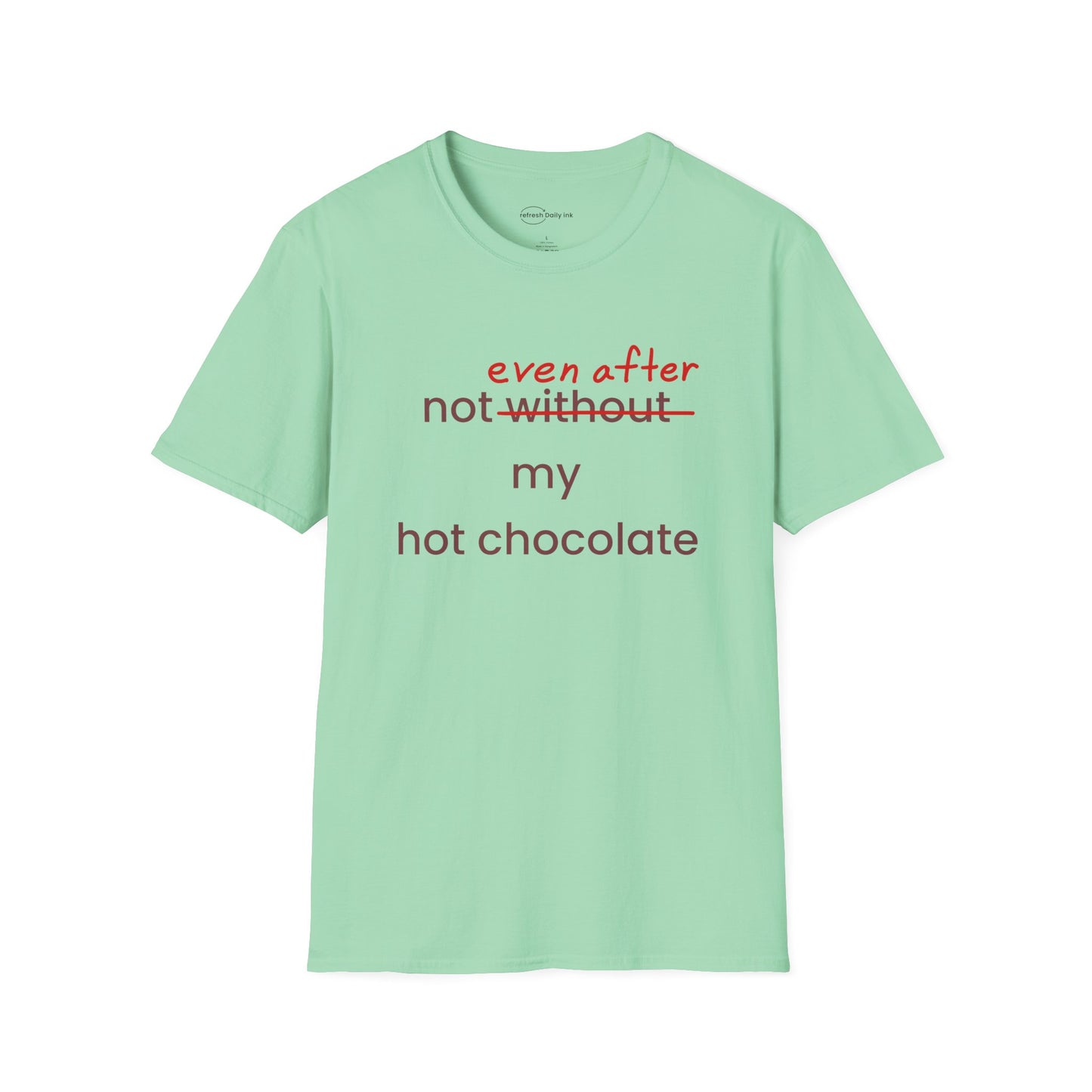 Not Even After My Hot Chocolate T-shirt