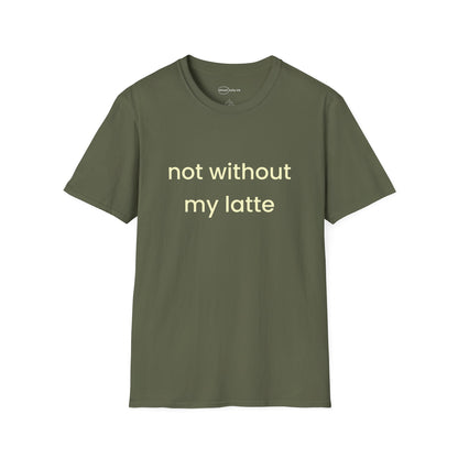 Not Without My Latte T-shirt