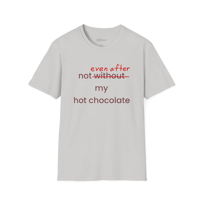 Not Even After My Hot Chocolate T-shirt