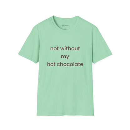 Not Without My Hot Chocolate T-shirt