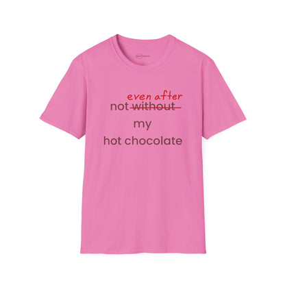 Not Even After My Hot Chocolate T-shirt
