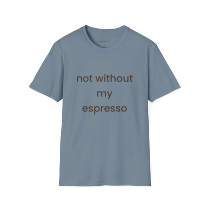 Not Without My Espresso T-shirt