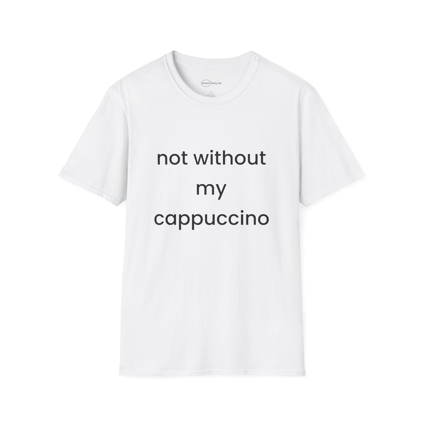 Not Without My Cappuccino T-shirt