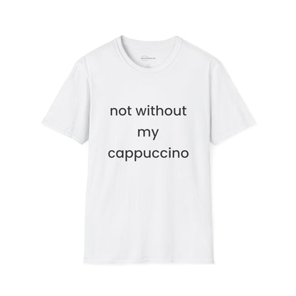 Not Without My Cappuccino T-shirt