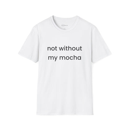 Not Without My Mocha T-shirt
