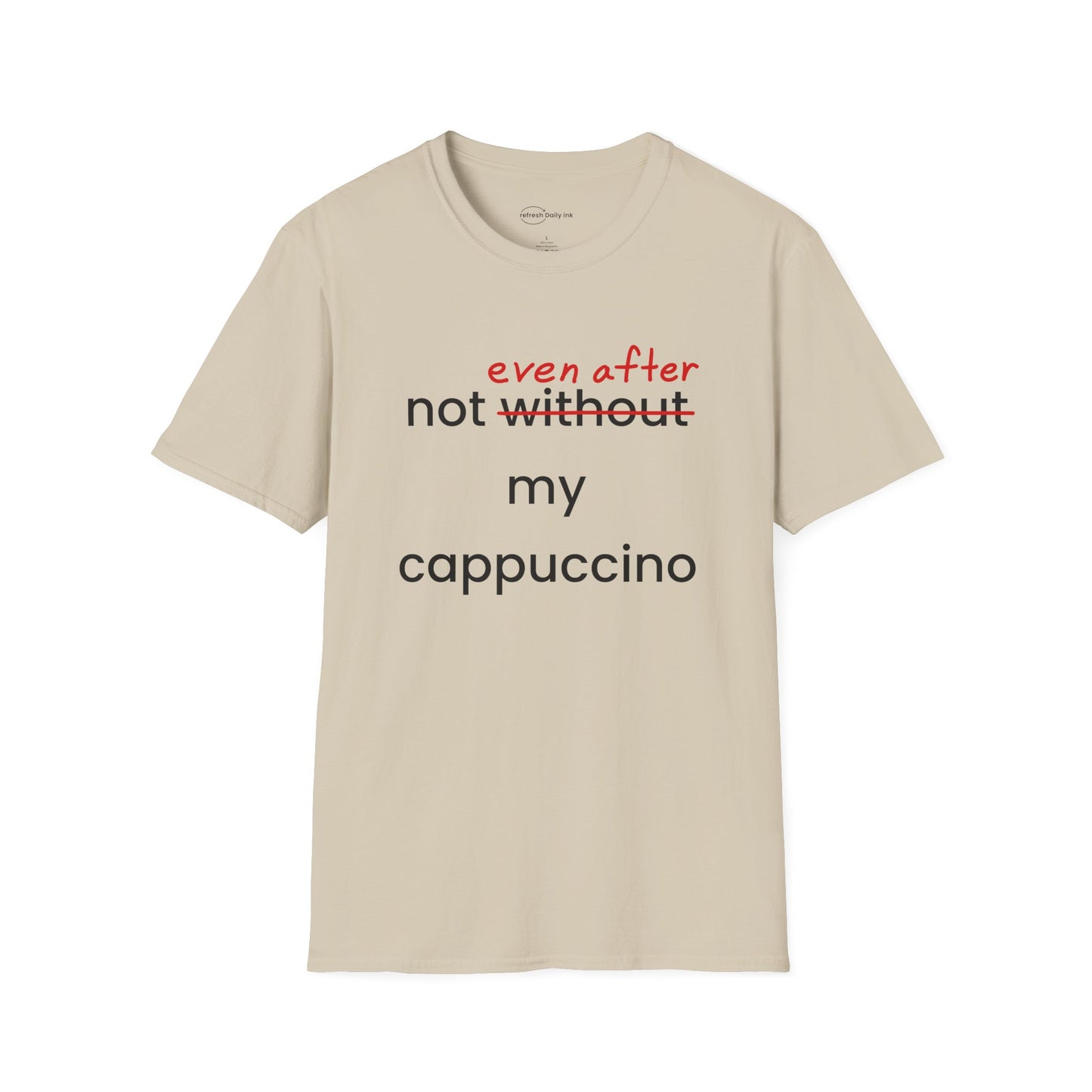 Not Even After My Cappuccino T-shirt