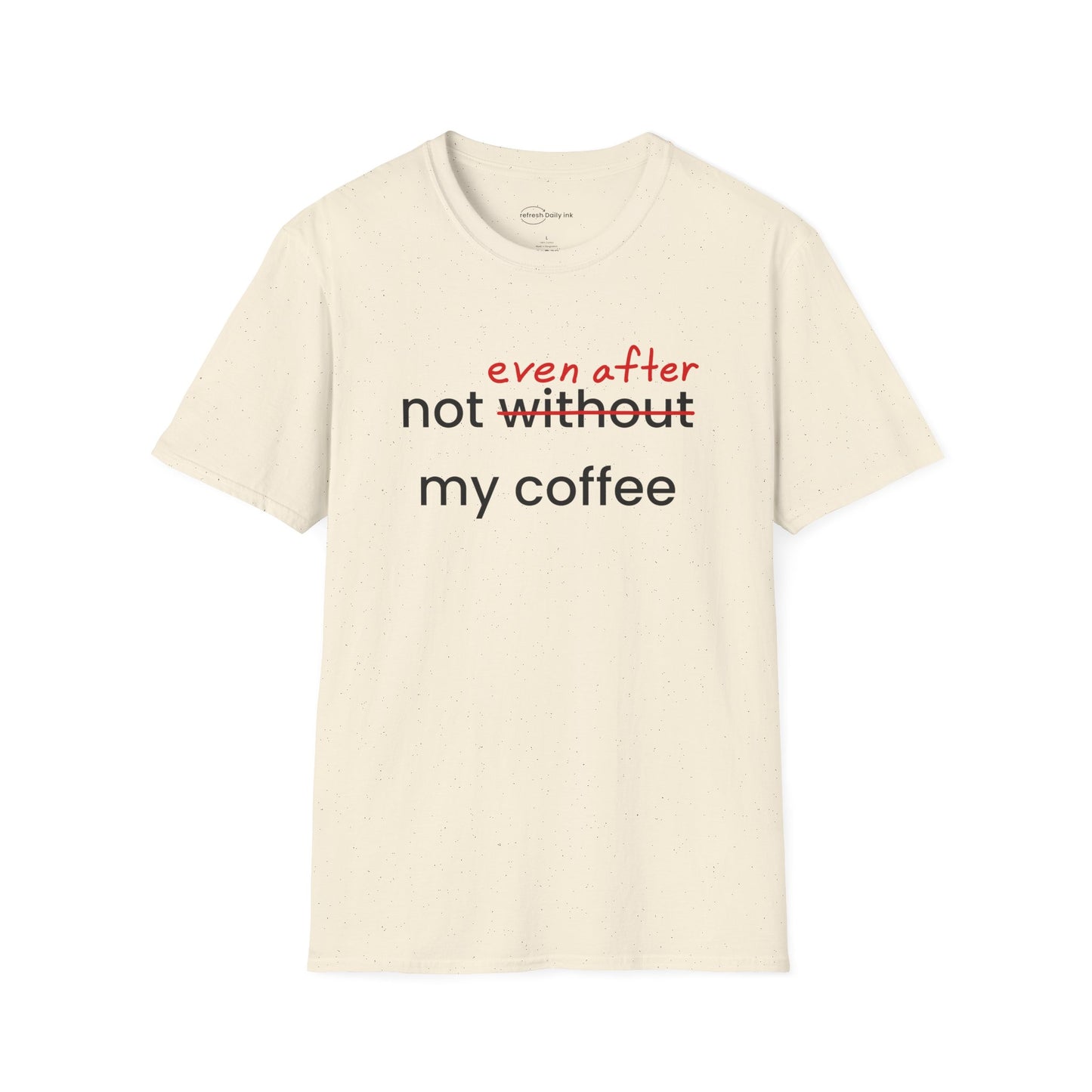 Not Even After My Coffee T-shirt