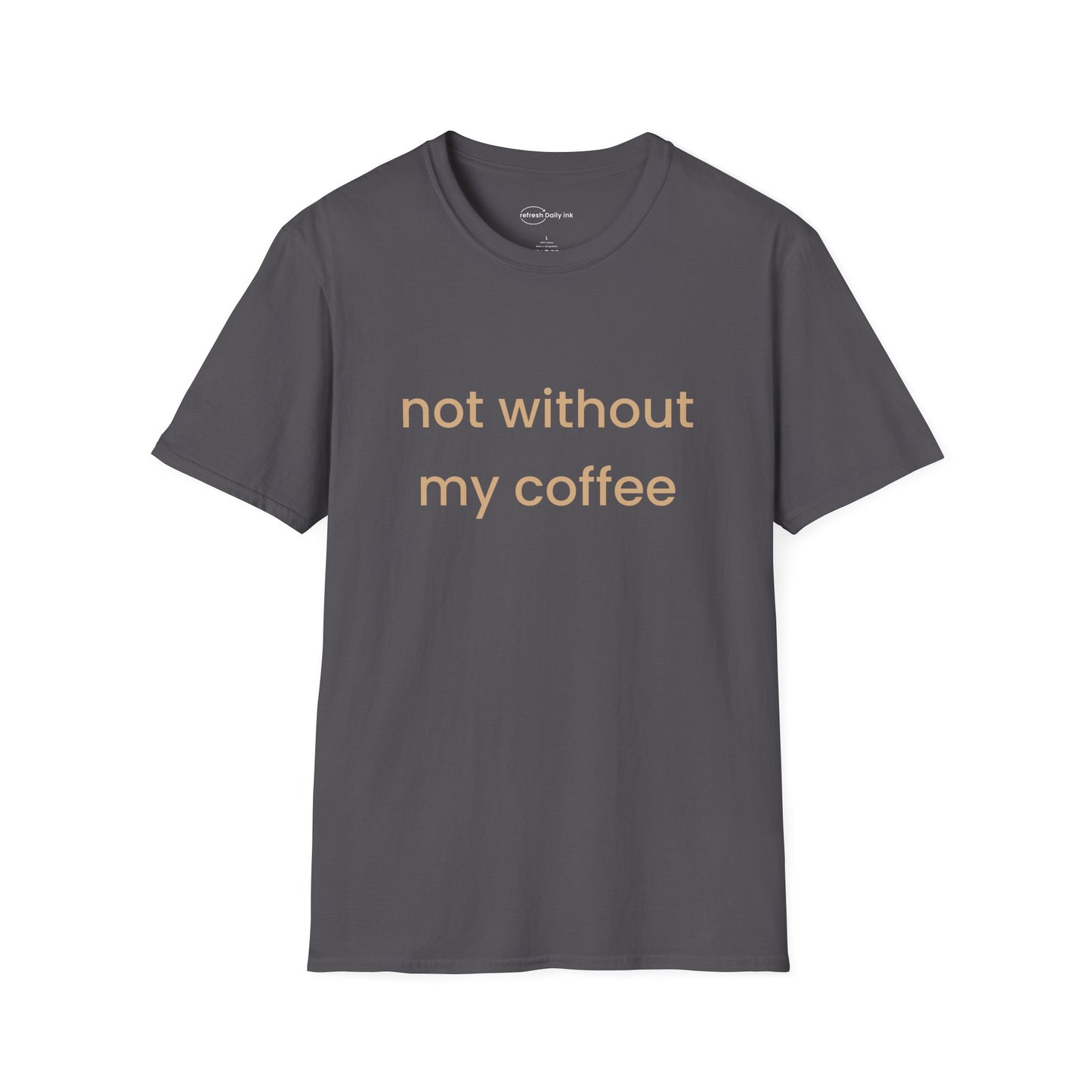 Not Without My Coffee T-shirt
