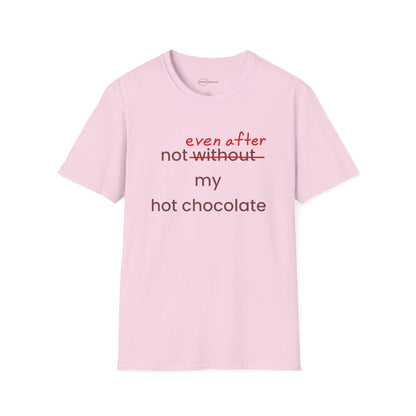 Not Even After My Hot Chocolate T-shirt