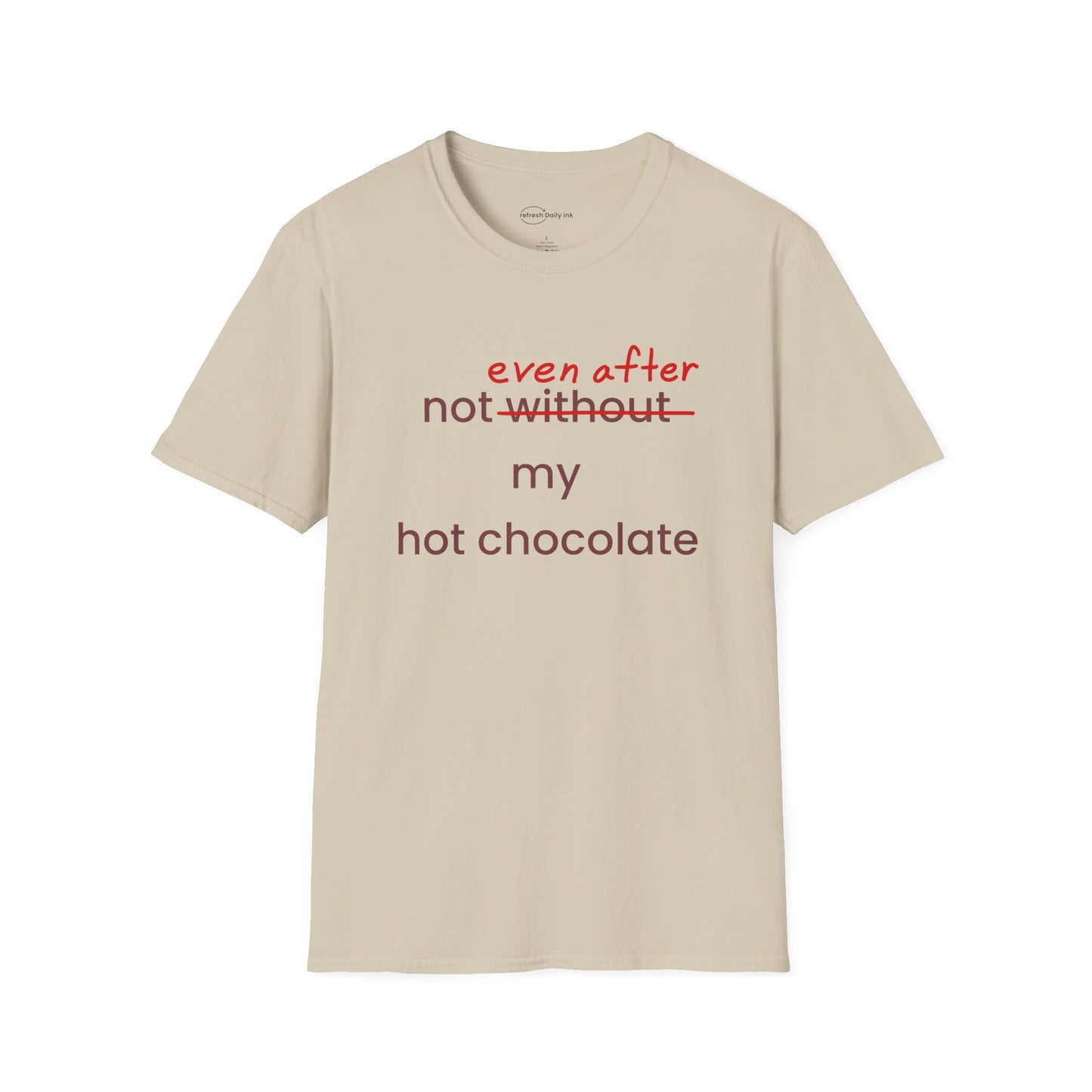 Not Even After My Hot Chocolate T-shirt