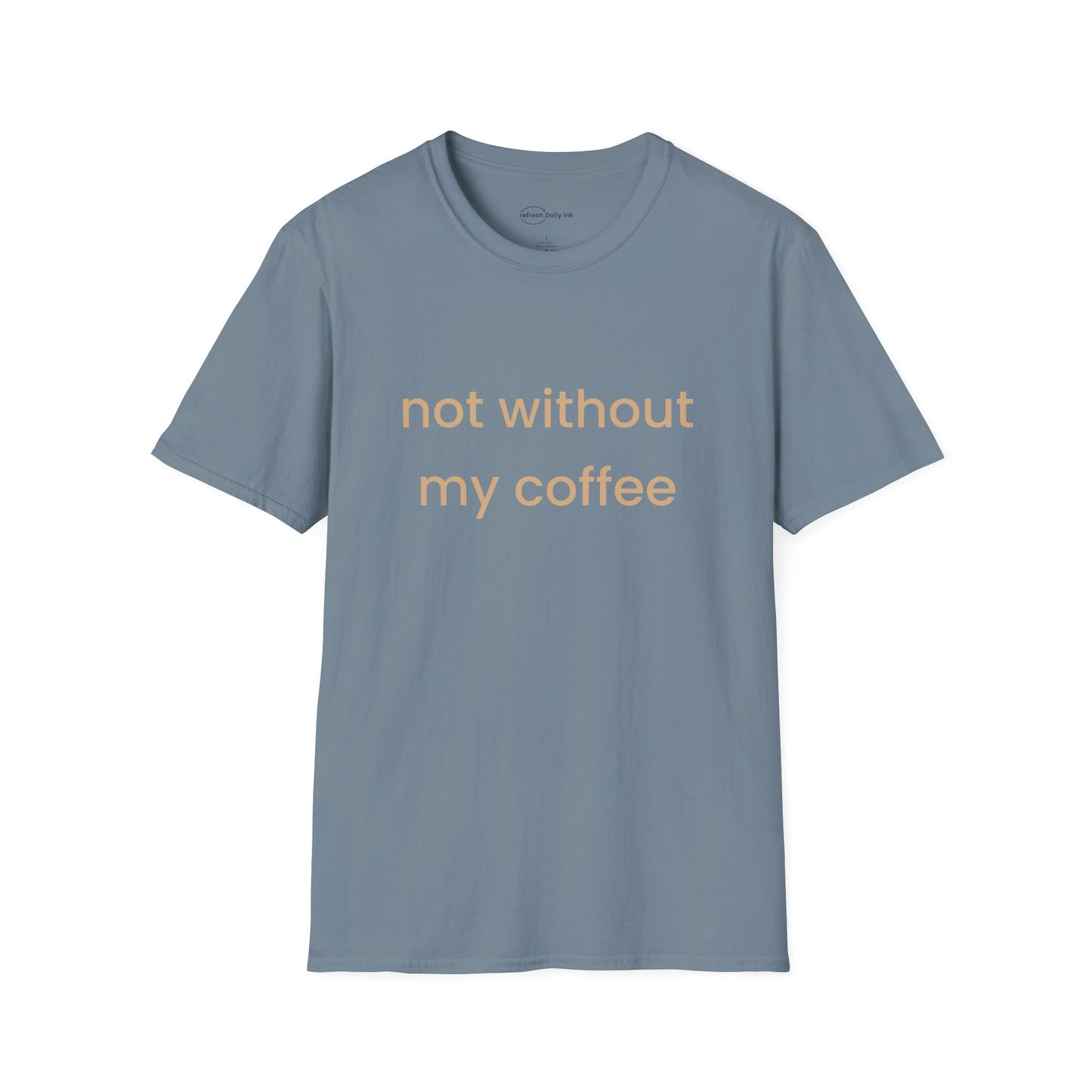Not Without My Coffee T-shirt