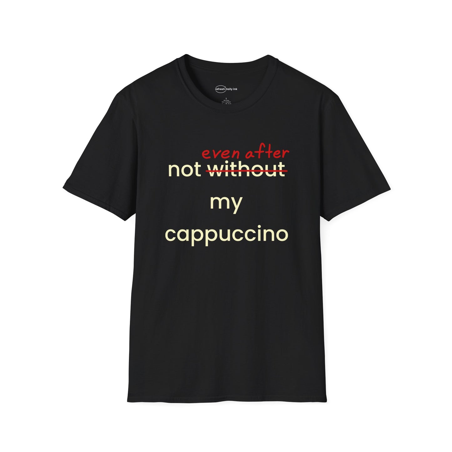 Not Even After My Cappuccino T-shirt