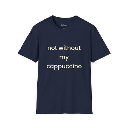 Not Without My Cappuccino T-shirt