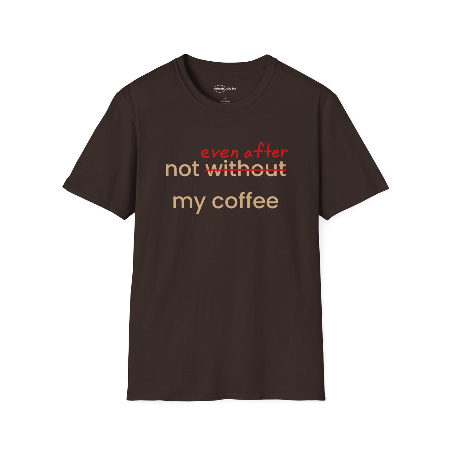 Not Even After My Coffee T-shirt