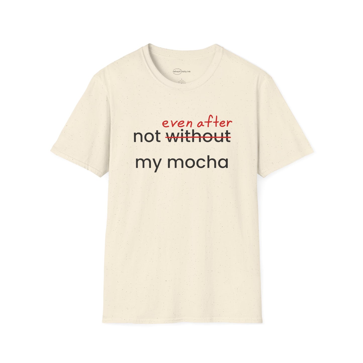 Not Even After My Mocha T-shirt