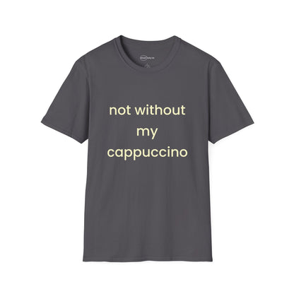 Not Without My Cappuccino T-shirt