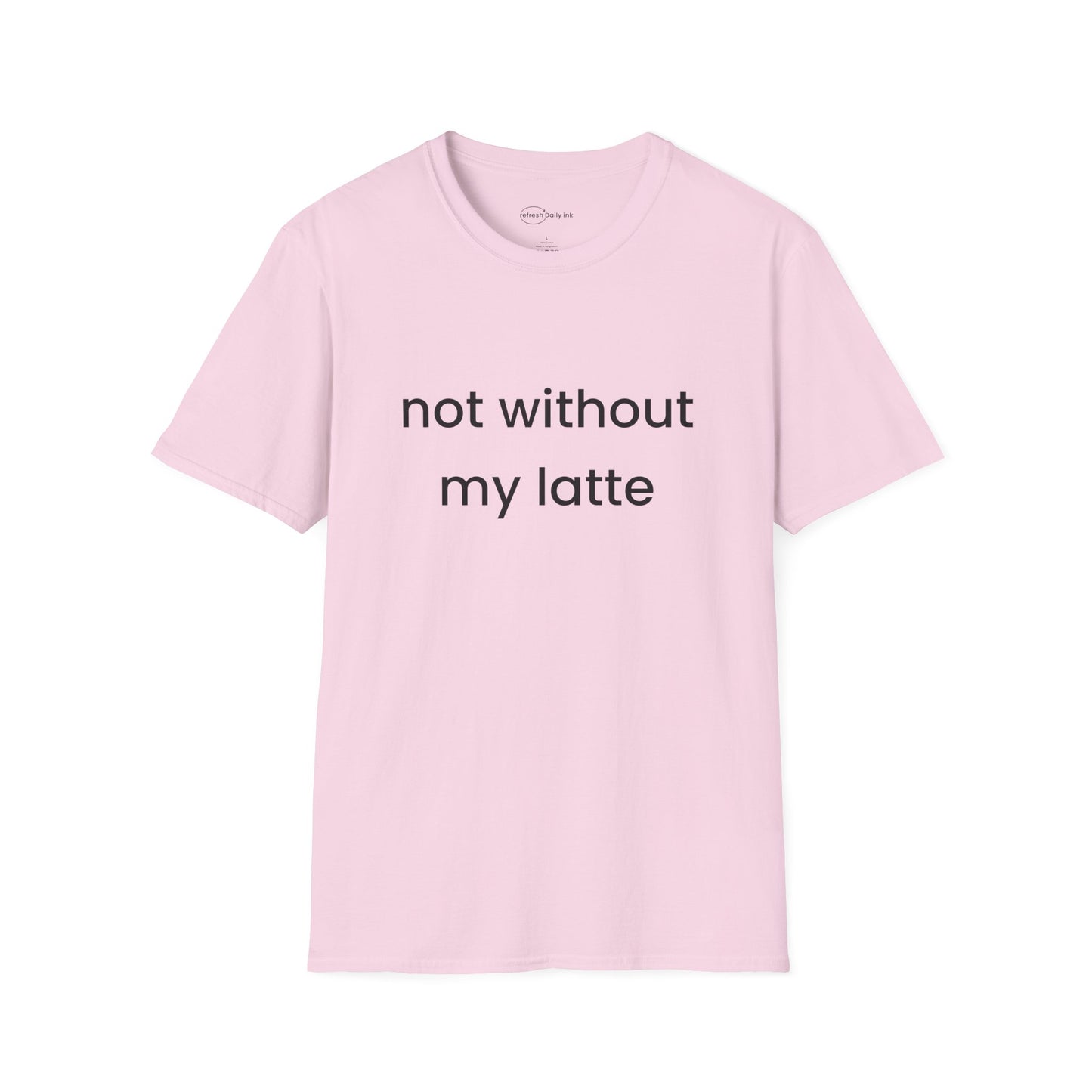 Not Without My Latte T-shirt