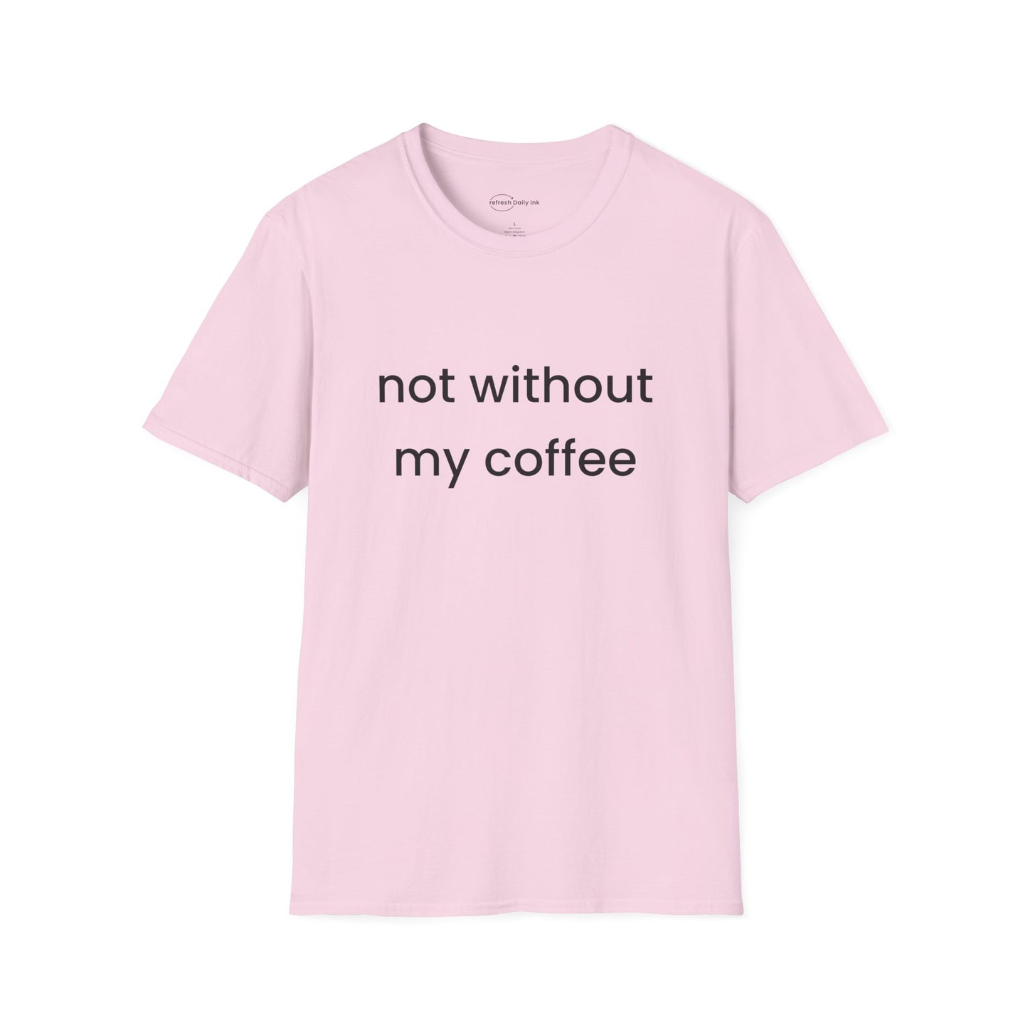 Not Without My Coffee T-shirt