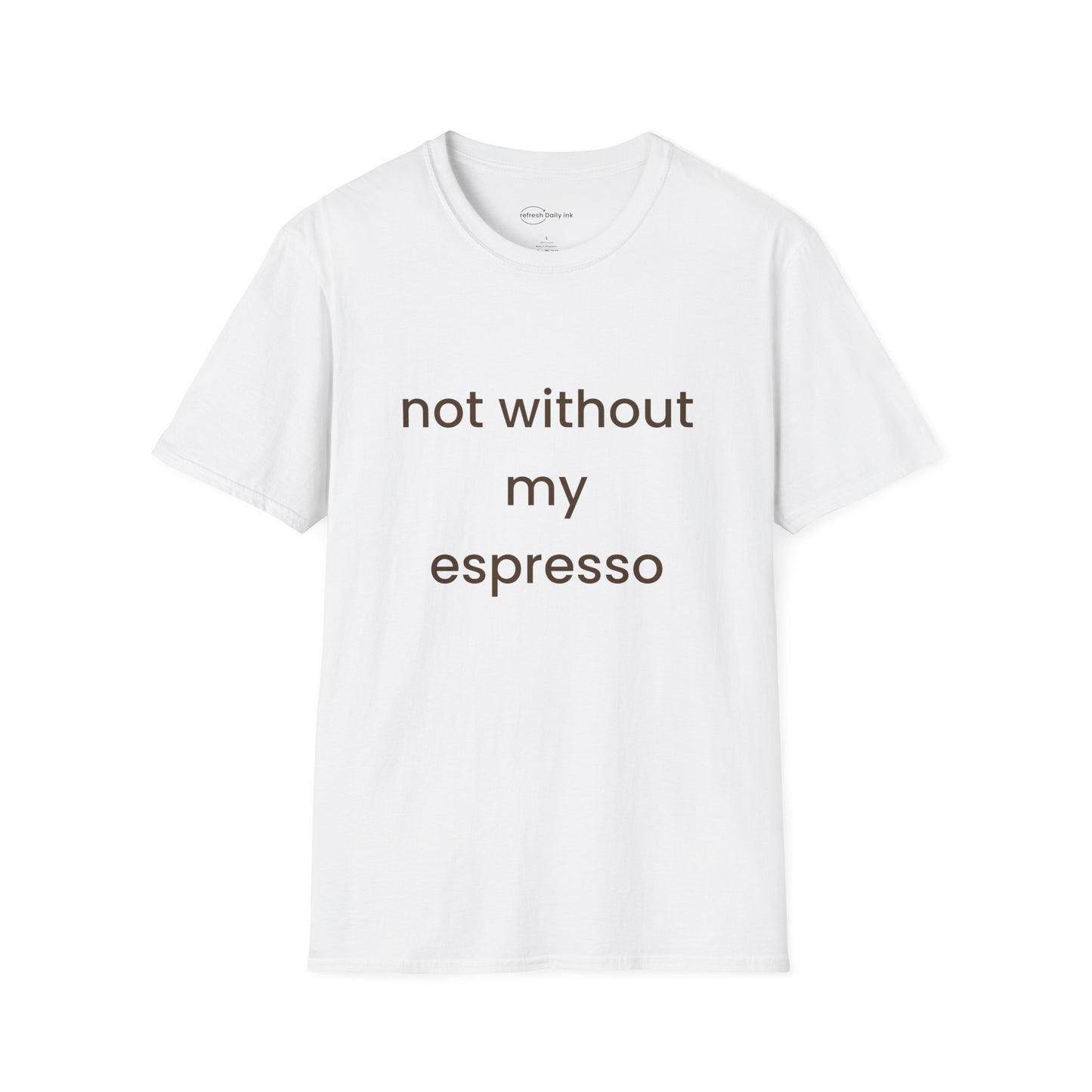 Not Without My Espresso T-shirt