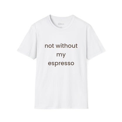 Not Without My Espresso T-shirt
