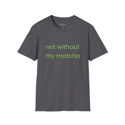 Not Without Matcha T-shirt