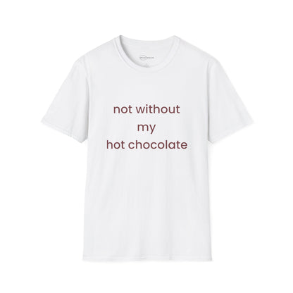 Not Without My Hot Chocolate T-shirt