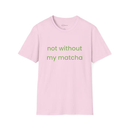 Not Without Matcha T-shirt