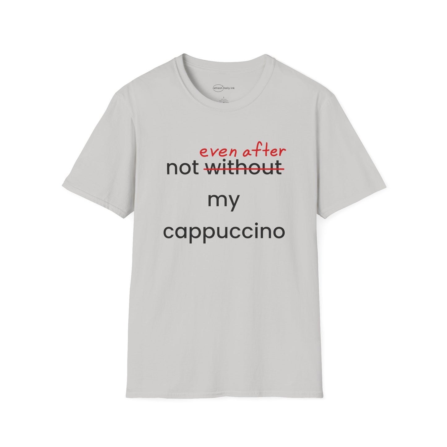 Not Even After My Cappuccino T-shirt