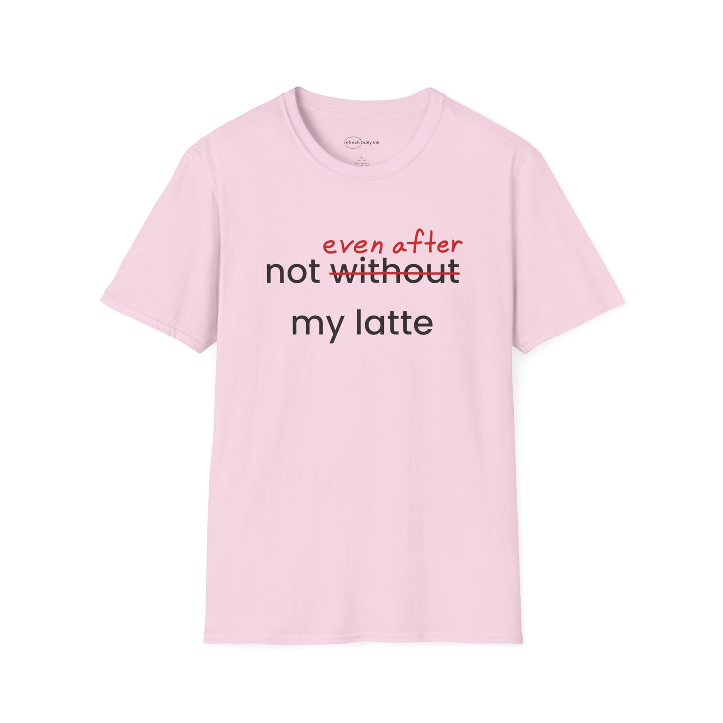 Not Even After My Latte T-shirt